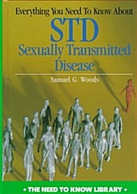 Everything You Need to Know about Std: Sexual Transmitted Diseases (Need to Know Library) (Hardcover, Revised)