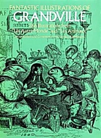 Fantastic Illustrations of Grandville: 266 Illustrations from Un Autre Monde and Les Animax (Paperback)