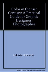 Color in the 21st Century: A Practical Guide for Graphic Designers, Photographers, Printers, Separators an d Anyone Involved in Color Printing (Paperback, First Edition)