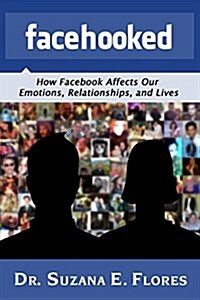 Facehooked: How Facebook Affects Our Emotions, Relationships, and Lives (Hardcover)