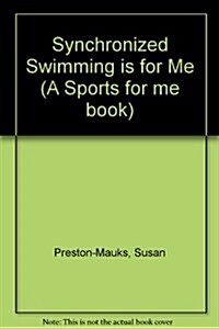 Synchronized Swimming Is for Me (Sports for Me Books) (Library Binding)