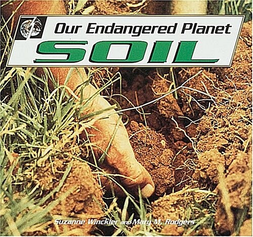 Our Endangered Planet: Soil (Library Binding)