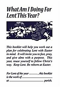 What Am I doing for Lent This Year? (Paperback, Booklet)