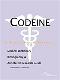 Codeine - A Medical Dictionary, Bibliography, and Annotated Research Guide to Internet References (Paperback)