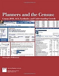 Planners and the Census: Census 2010, ACS, Factfinder, and Understanding Growth (Paperback)