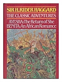 The Classic Adventures: Ayesha, the Return of She/Benita, an African Romance (Hardcover)