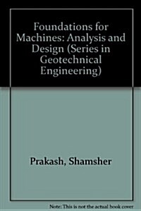 Foundations for Machines: Analysis and Design (Series in Geotechnical Engineering) (Hardcover)