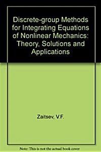 Discrete-Group Methods for Integrating Equations of Nonlinear Mechanics: Theory, Solutions, and Applications (Hardcover)