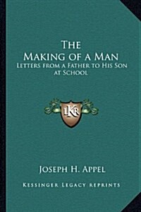 The Making of a Man: Letters from a Father to His Son at School (Paperback)