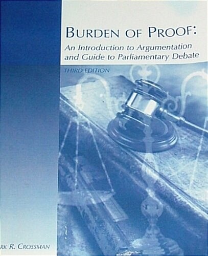 Burden of Proof: An Introduction to Argumentation and Guide to Parliamentary Debate (Paperback, 3)