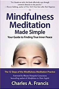 Mindfulness Meditation Made Simple: Your Guide to Finding True Inner Peace (Paperback)