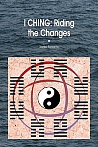 I Ching: Riding the Changes (Paperback)