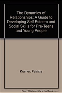 The Dynamics of Relationships: A Guide to Developing Self Esteem and Social Skills for Pre-Teens and Young People (Paperback, Rev Stu)