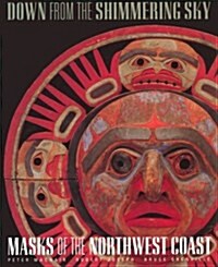 Down from the Shimmering Sky: Masks of the Northwest Coast (Paperback, 1st)