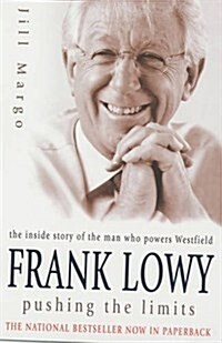 Frank Lowy: Pushing the Limits: The inside Story of the Man Who Powers Westfield (Paperback)