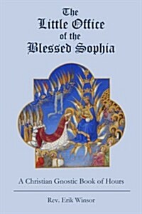 The Little Office of the Blessed Sophia: A Christian Gnostic Book of Hours (Paperback, 1)