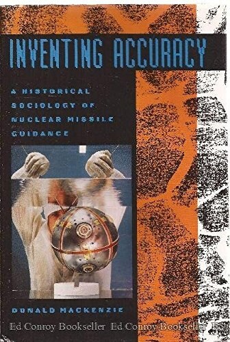Inventing Accuracy: A Historical Sociology of Nuclear Missile Guidance (Inside Technology) (Hardcover)