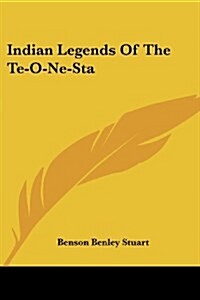 Indian Legends Of The Te-O-Ne-Sta (Paperback)