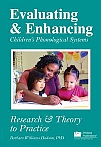 Evaluating & Enhancing Childrens Phonological Systems: Research & Theory to Practice (Paperback)