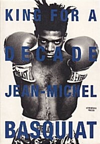 King for a Decade: Jean Michel Basquiat (Paperback, 0)