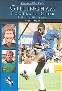 The Men Who Made Gillingham Football Club (Paperback)
