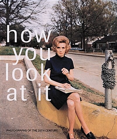 How You Look At It: Photographs of the 20th Century (Hardcover, 1st)