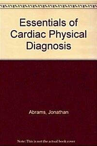 Essentials of Cardiac Physical Diagnosis (Hardcover)