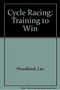 Cycle Racing: Training to Win (Hardcover, First Edition)