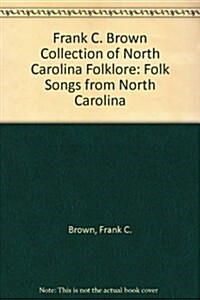 Frank C. Brown Collection of North Carolina Folklore: Folk Songs from North Carolina (Hardcover)