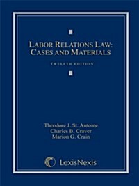 Labor Relations Law: Cases and Materials (Loose-leaf version) (Loose Leaf, Twelfth)