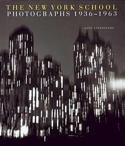 The New York School: Photographs, 1936-1963 (Hardcover, First Edition)