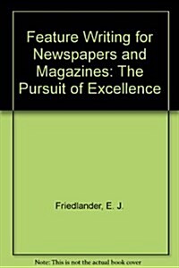 Feature Writing for Newspapers and Magazines: The Pursuit of Excellence (Textbook Binding, 2nd)