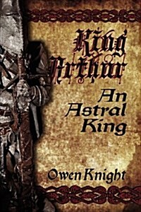 King Arthur: An Astral King (Paperback)