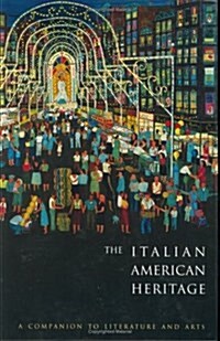 The Italian American Heritage: A Companion to Literature and Arts (Garland Reference Library of the Humanities) (Hardcover, 1st)