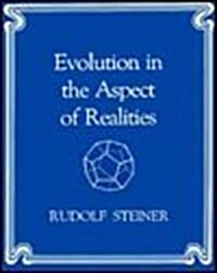 Evolution in the Aspect of Realities: A Course of Six Lectures Given at Berlin, Germany in November 1911 (Paperback, Revised)