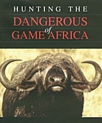 Hunting the Dangerous Game of Africa (Hardcover, 1st)