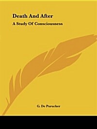 Death And After: A Study Of Consciousness (Paperback)