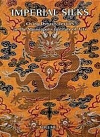 Imperial Silks: Ching Dynasty Textiles in The Minneapolis Institute of Arts (2 Volume Set) (Hardcover, 1st Edition)