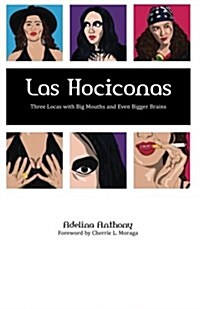 Las Hociconas: Three Locas with Big Mouths and Even Bigger Brains (Paperback, 1)