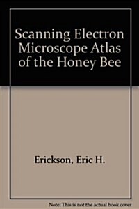 A Scanning Electron Microscope Atlas of the Honey Bee (Hardcover, 1)