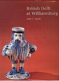 British Delft at Williamsburg (Williamsburg Decorative Arts) (Hardcover)