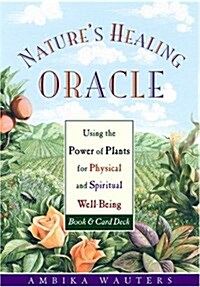 Natures Healing Oracle: Using the Power of Plants for Physical and Spiritual Well-Being (Hardcover)