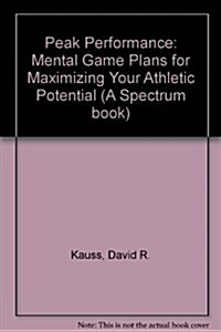 Peak Performance: Mental Game Plans for Maximizing Your Athletic Potential (A Spectrum book) (Hardcover)