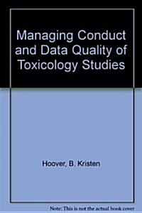 Managing Conduct and Data Quality of Toxicology Studies (Hardcover)