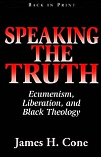 Speaking the Truth: Ecumenism, Liberation, and Black Theology (Paperback, 2nd)