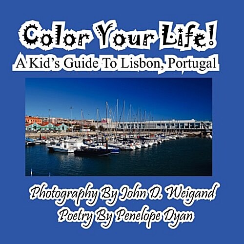 Color Your Life! A Kids Guide To Lisbon, Portugal (Paperback, large type edition)