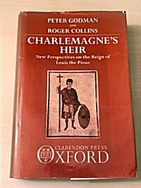 Charlemagnes Heir: New Perspectives on the Reign of Louis the Pious (814-840) (Hardcover)