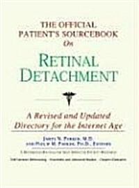 The Official Patients Sourcebook on Retinal Detachment: A Revised and Updated Directory for the Internet Age (Paperback, Rev Upd)