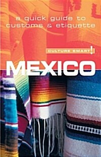 Culture Smart! Mexico (Culture Smart! The Essential Guide to Customs & Culture) (Paperback)