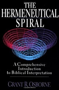 The Hermeneutical Spiral: A Comprehensive Introduction to Biblical Interpretation (Paperback)